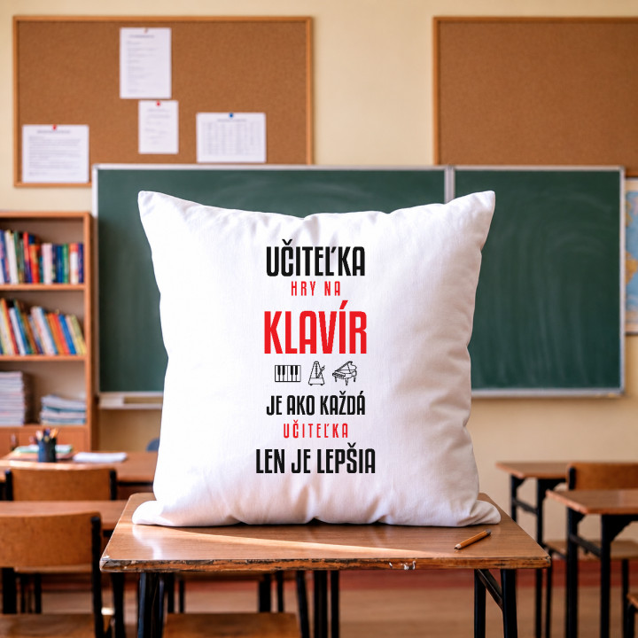 Učiteľka hry na klavír je ako každá učiteľka, len je lepšia - vankúš s potlačou