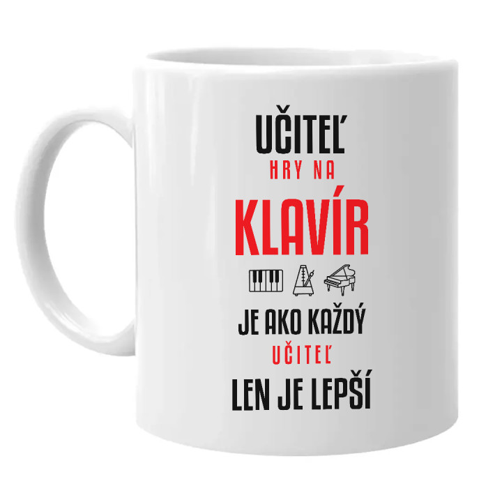 Učiteľ hry na klavír je ako každý učiteľ, len je lepší - keramický hrnček s potlačou
