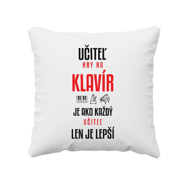 Učiteľ hry na klavír je ako každý učiteľ, len je lepší - vankúš s potlačou