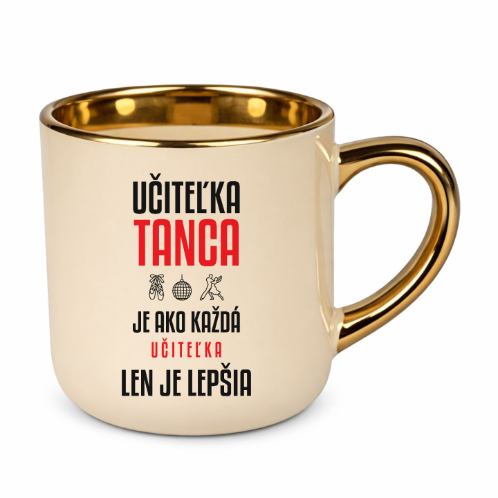 Učiteľka tanca je ako každá učiteľka, len je lepšia - elegantný hrnček na darček