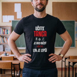 Učiteľ tanca je ako každý učiteľ, len je lepší - pánske tričko s potlačou