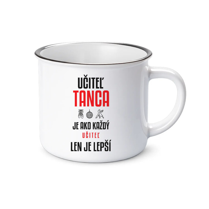 Učiteľ tanca je ako každý učiteľ, len je lepší - smaltovaný hrnček s potlačou