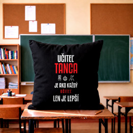 Učiteľ tanca je ako každý učiteľ, len je lepší - čierny vankúš s potlačou
