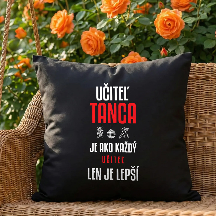 Učiteľ tanca je ako každý učiteľ, len je lepší - čierny vankúš s potlačou