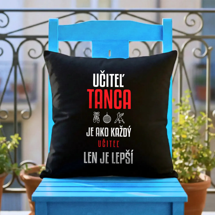Učiteľ tanca je ako každý učiteľ, len je lepší - čierny vankúš s potlačou
