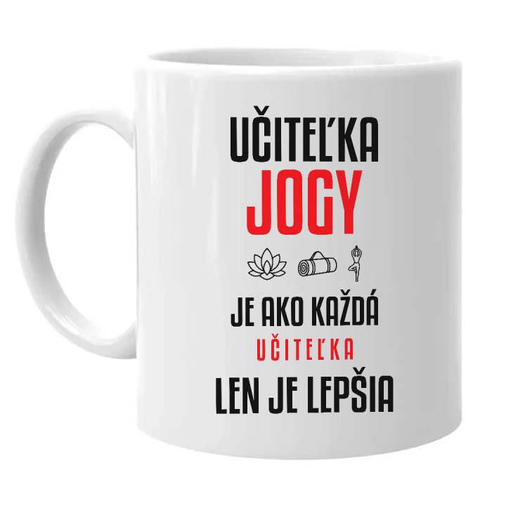 Učiteľka jogy je ako každá učiteľka, len je lepšia - keramický hrnček s potlačou