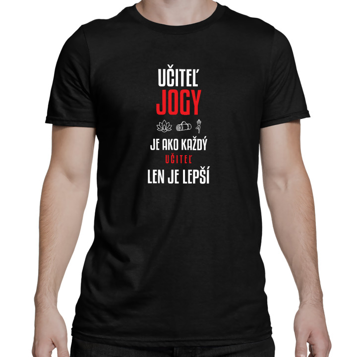 Učiteľ jogy je ako každý učiteľ, len je lepší - pánske tričko s potlačou