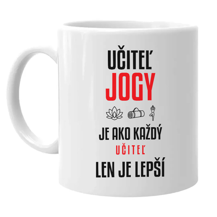 Učiteľ jogy je ako každý učiteľ, len je lepší - keramický hrnček s potlačou