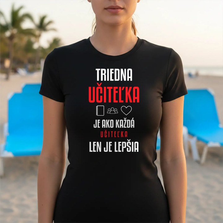Triedna učiteľka je ako každá učiteľka, len je lepšia - dámske tričko s potlačou
