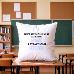 Ospravedlňujem sa, ale už som zadaná s atraktívnym učiteľom - vankúš s potlačou