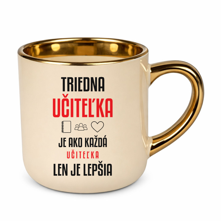 Triedna učiteľka je ako každá učiteľka, len je lepšia - elegantný hrnček na darček