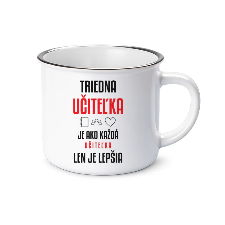 Triedna učiteľka je ako každá učiteľka, len je lepšia - smaltovaný hrnček s potlačou