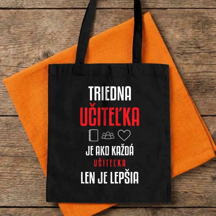 Triedna učiteľka je ako každá učiteľka, len je lepšia - bavlnená taška s potlačou