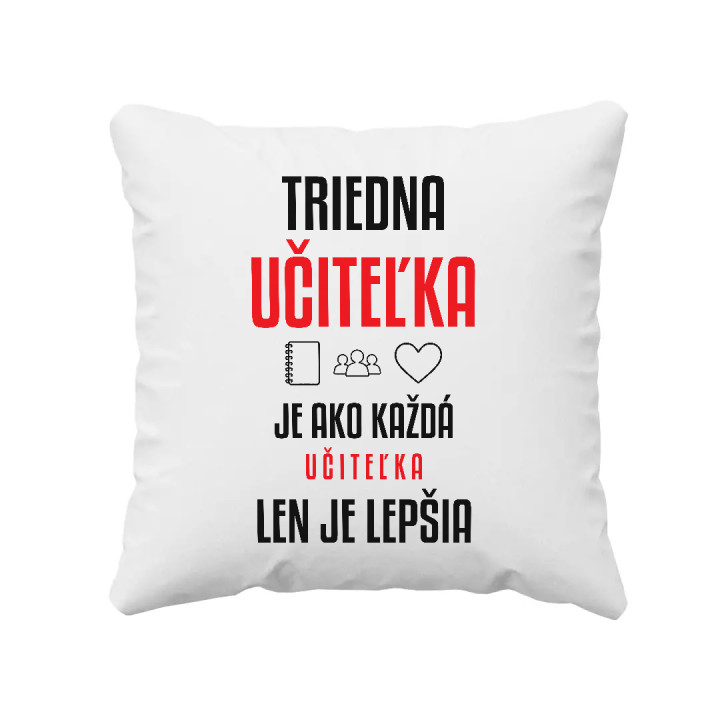 Triedna učiteľka je ako každá učiteľka, len je lepšia - vankúš s potlačou