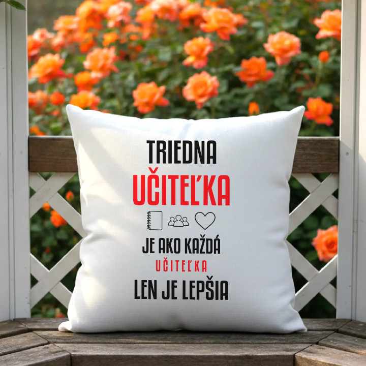 Triedna učiteľka je ako každá učiteľka, len je lepšia - vankúš s potlačou