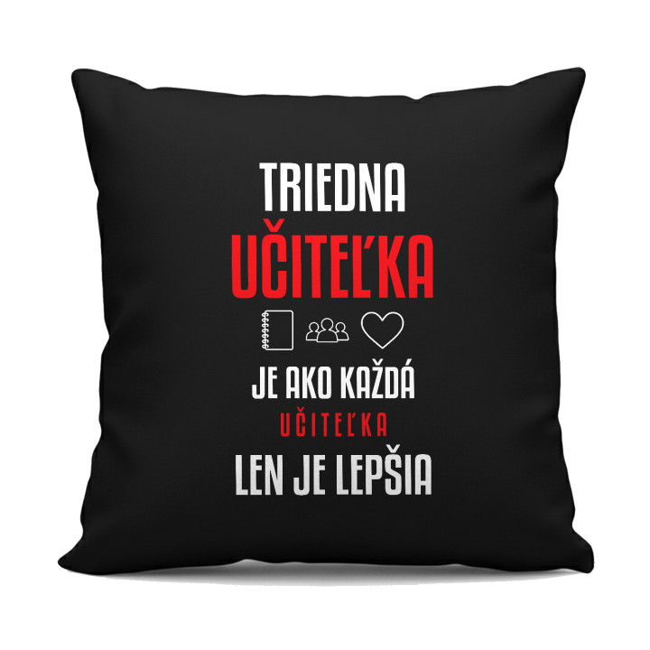 Triedna učiteľka je ako každá učiteľka, len je lepšia - čierny vankúš s potlačou