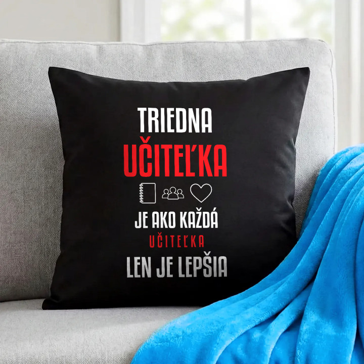 Triedna učiteľka je ako každá učiteľka, len je lepšia - čierny vankúš s potlačou