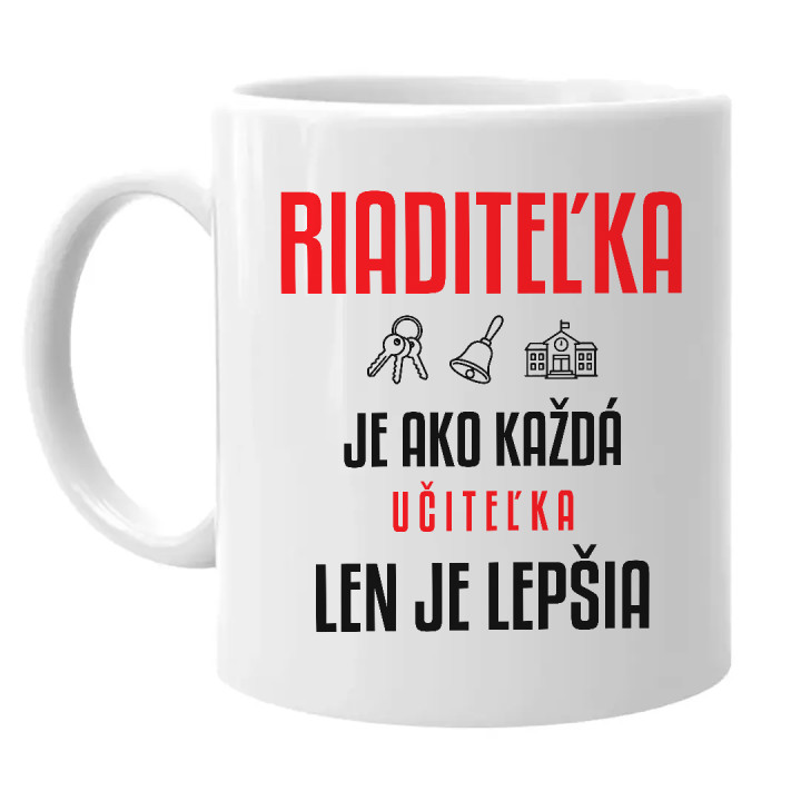 Riaditeľka je ako každá učiteľka, len je lepšia - keramický hrnček s potlačou
