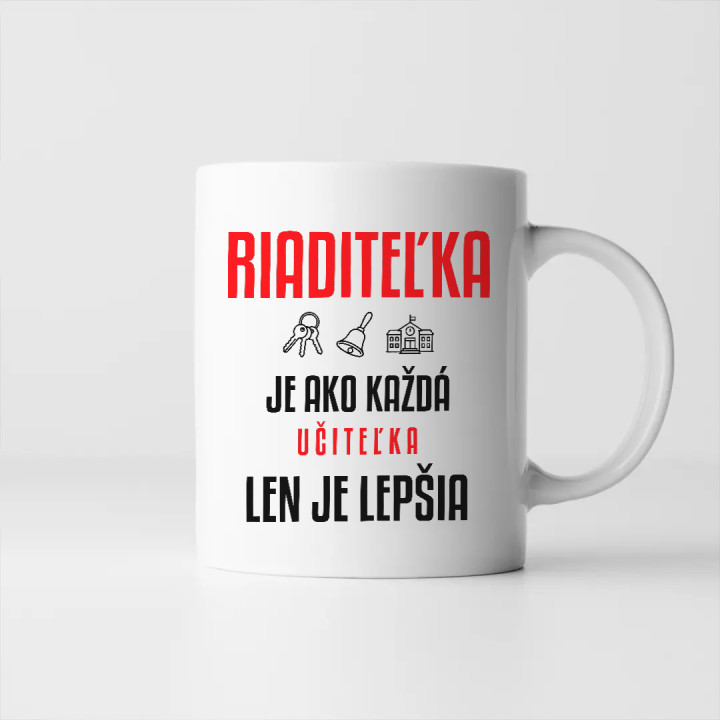 Riaditeľka je ako každá učiteľka, len je lepšia - keramický hrnček s potlačou