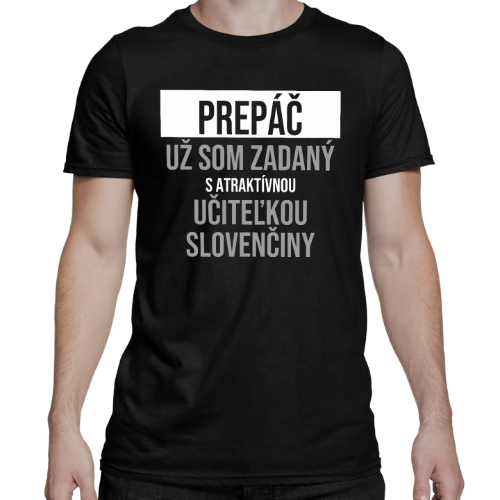 Prepáč, už som zadaný s atraktívnou učiteľkou slovenčiny - pánske tričko s potlačou