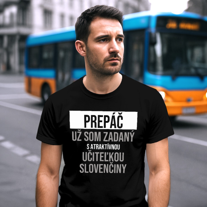Prepáč, už som zadaný s atraktívnou učiteľkou slovenčiny - pánske tričko s potlačou