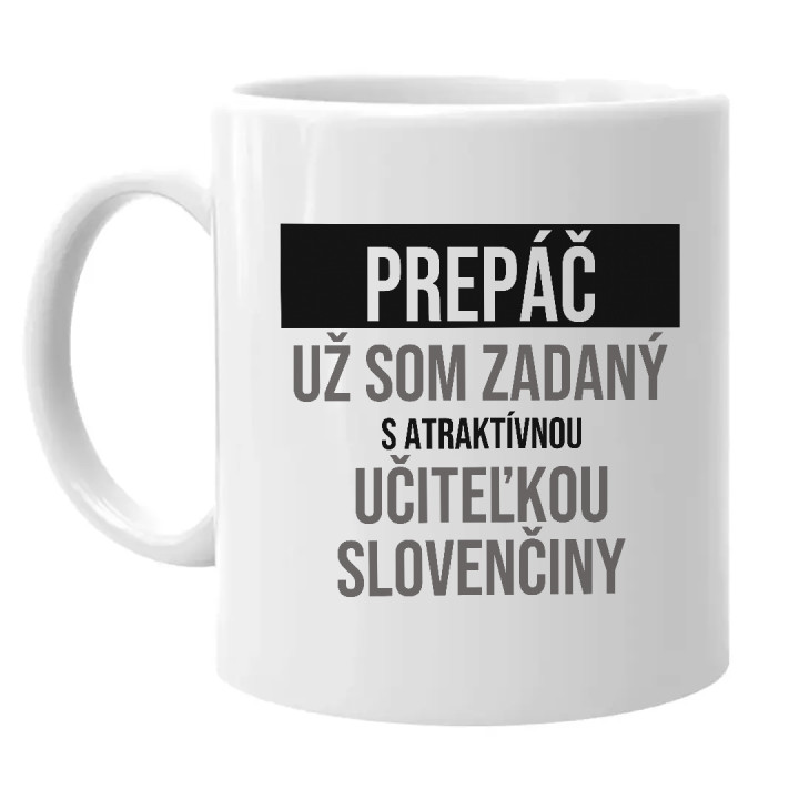 Prepáč, už som zadaný s atraktívnou učiteľkou slovenčiny - keramický hrnček s potlačou