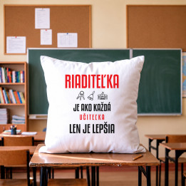 Riaditeľka je ako každá učiteľka, len je lepšia - vankúš s potlačou