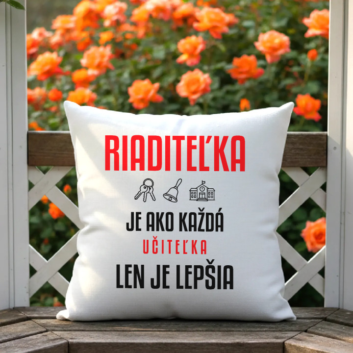Riaditeľka je ako každá učiteľka, len je lepšia - vankúš s potlačou