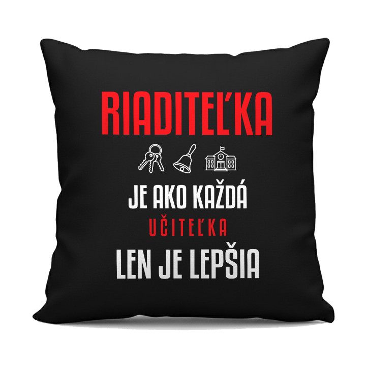Riaditeľka je ako každá učiteľka, len je lepšia - čierny vankúš s potlačou