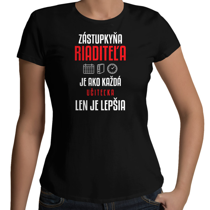 Zástupkyňa riaditeľa je ako každá učiteľka, len je lepšia - dámske tričko s potlačou