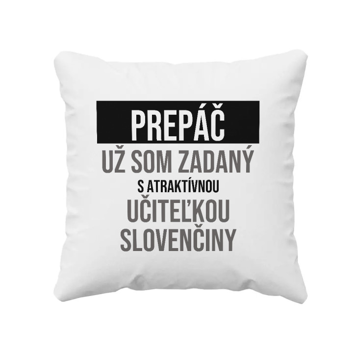 Prepáč, už som zadaný s atraktívnou učiteľkou slovenčiny - vankúš s potlačou