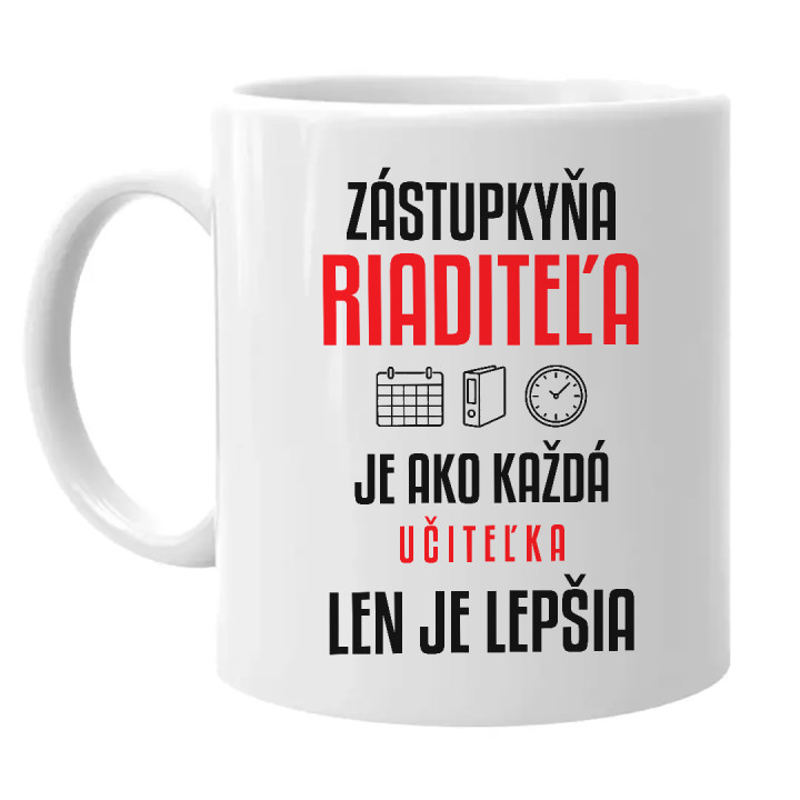 Zástupkyňa riaditeľa je ako každá učiteľka, len je lepšia - keramický hrnček s potlačou