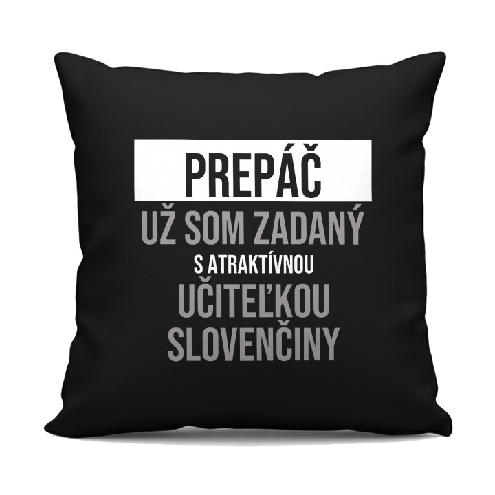 Prepáč, už som zadaný s atraktívnou učiteľkou slovenčiny - čierny vankúš s potlačou