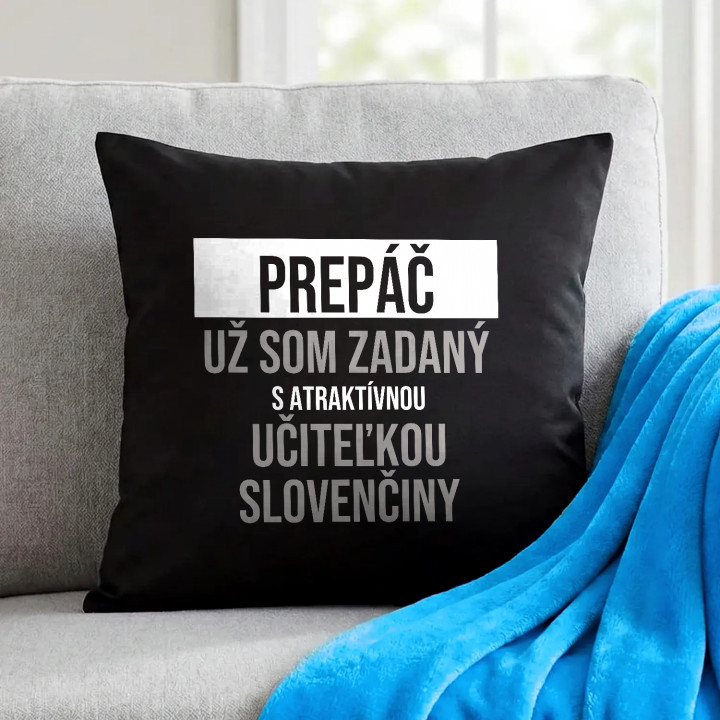 Prepáč, už som zadaný s atraktívnou učiteľkou slovenčiny - čierny vankúš s potlačou
