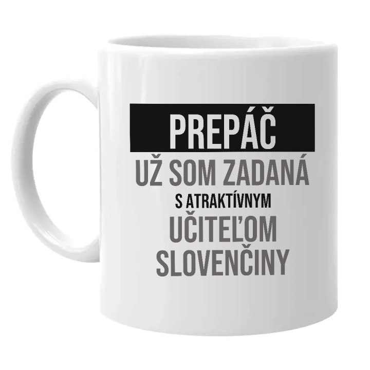 Prepáč, už som zadaná s atraktívnym učiteľom slovenčiny - keramický hrnček s potlačou
