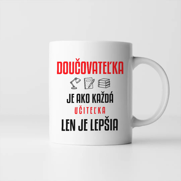 Doučovateľka je ako každá učiteľka, len je lepšia - keramický hrnček s potlačou