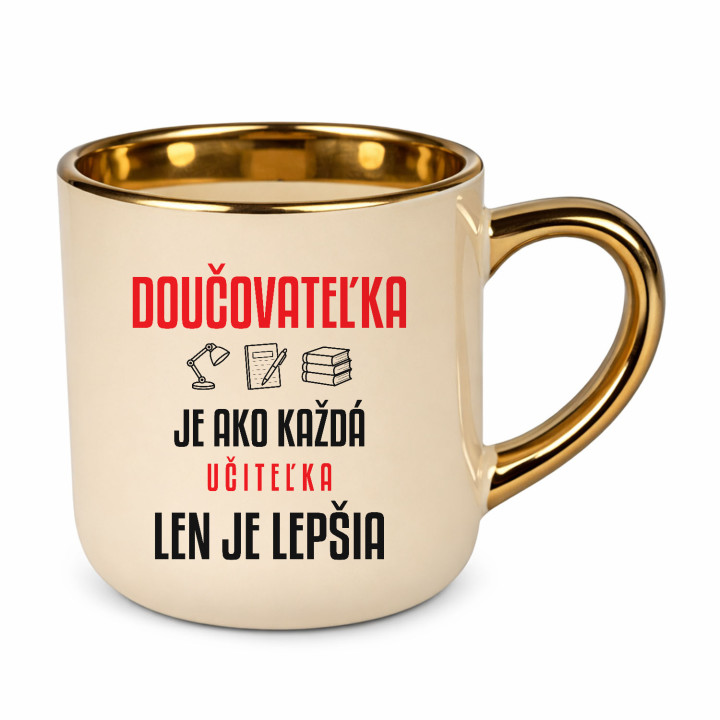 Doučovateľka je ako každá učiteľka, len je lepšia - elegantný hrnček na darček