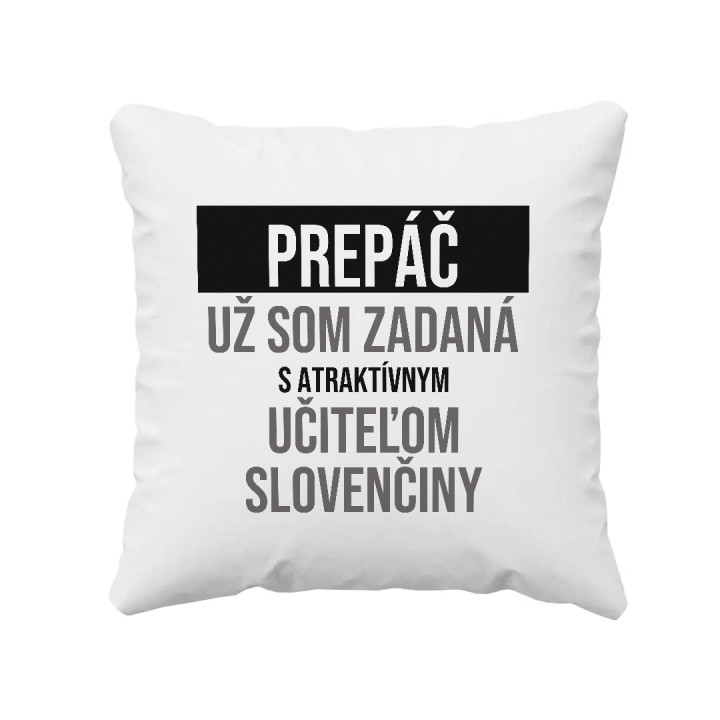 Prepáč, už som zadaná s atraktívnym učiteľom slovenčiny - vankúš s potlačou