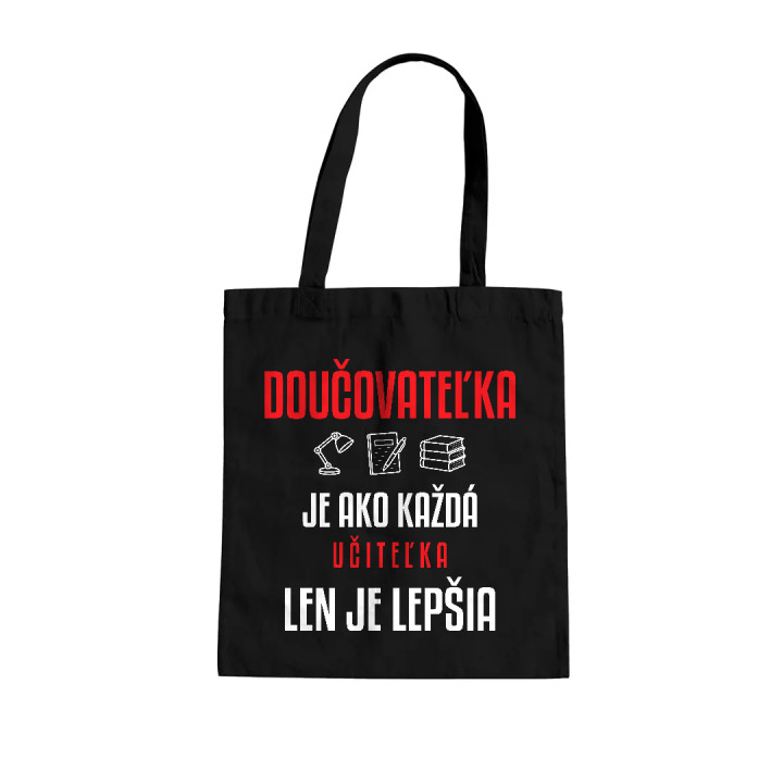 Doučovateľka je ako každá učiteľka, len je lepšia - bavlnená taška s potlačou