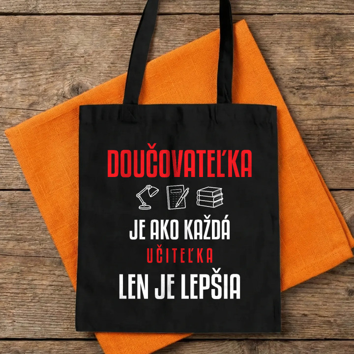 Doučovateľka je ako každá učiteľka, len je lepšia - bavlnená taška s potlačou