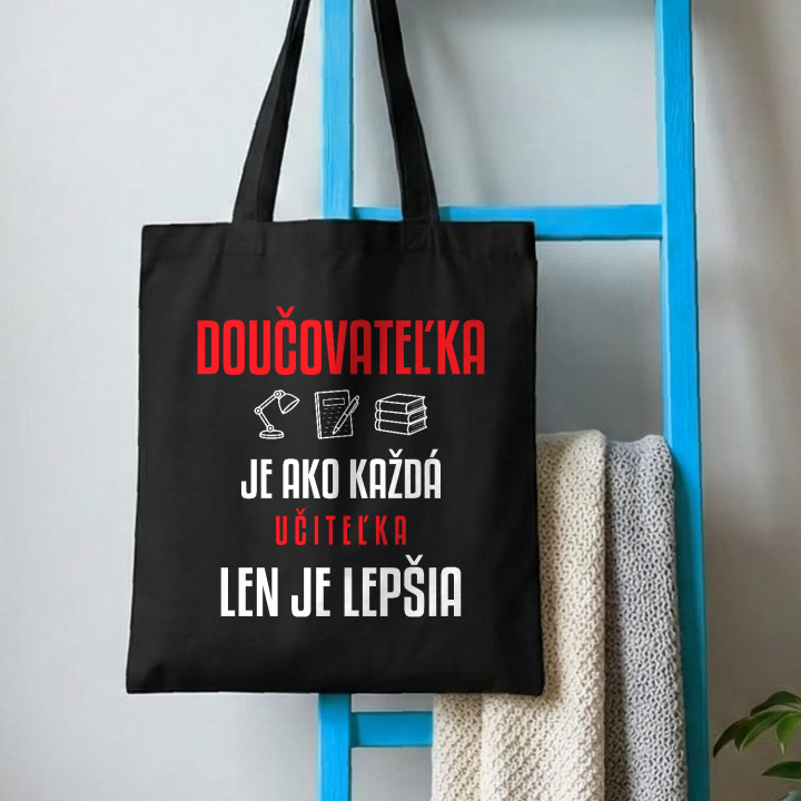 Doučovateľka je ako každá učiteľka, len je lepšia - bavlnená taška s potlačou
