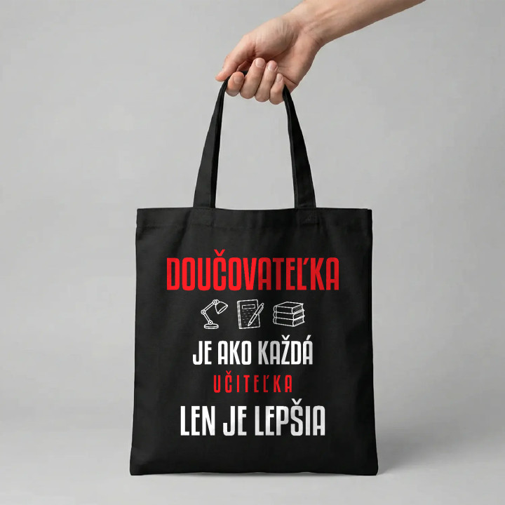 Doučovateľka je ako každá učiteľka, len je lepšia - bavlnená taška s potlačou