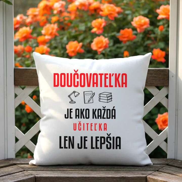 Doučovateľka je ako každá učiteľka, len je lepšia - vankúš s potlačou