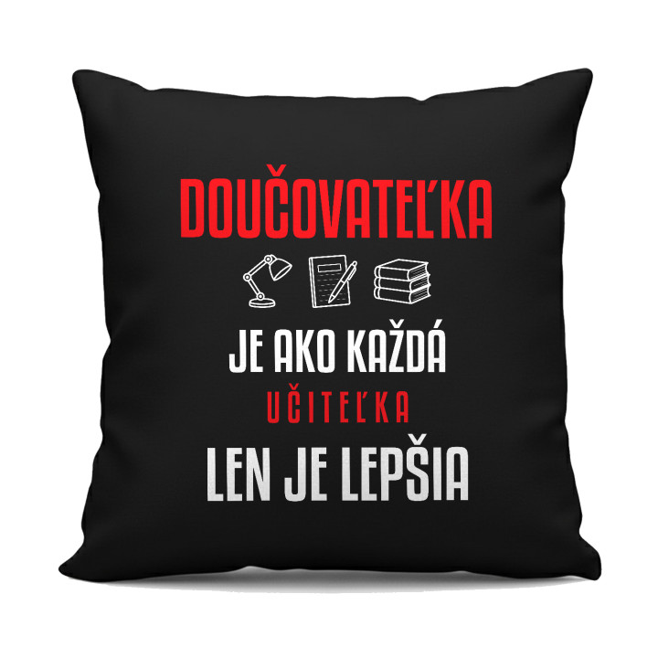 Doučovateľka je ako každá učiteľka, len je lepšia - čierny vankúš s potlačou