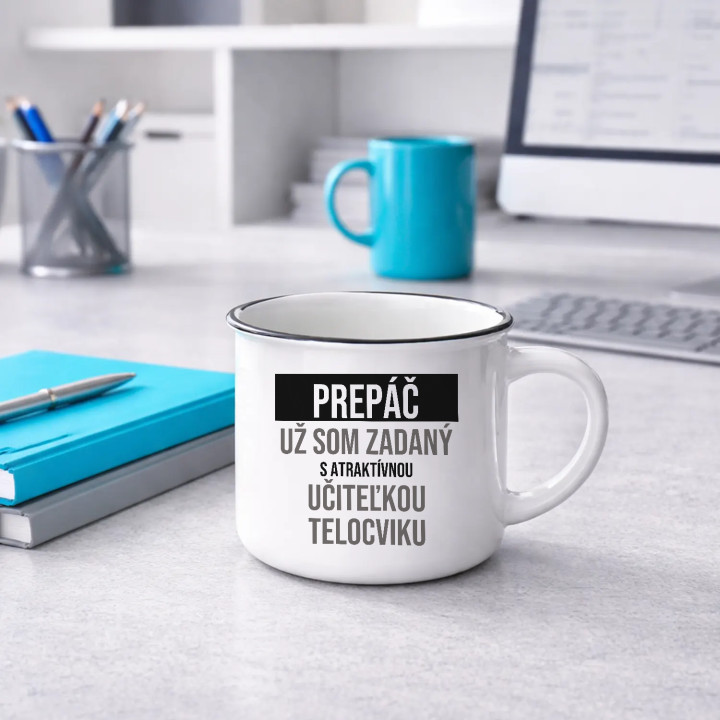 Prepáč, už som zadaný s atraktívnou učiteľkou telocviku - smaltovaný hrnček s potlačou