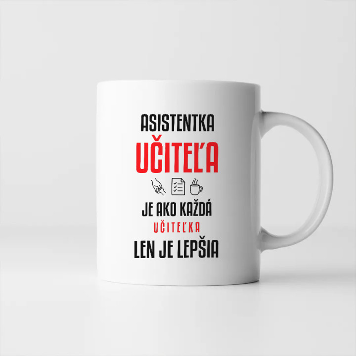 Asistentka učiteľa je ako každá učiteľka, len je lepšia - keramický hrnček s potlačou