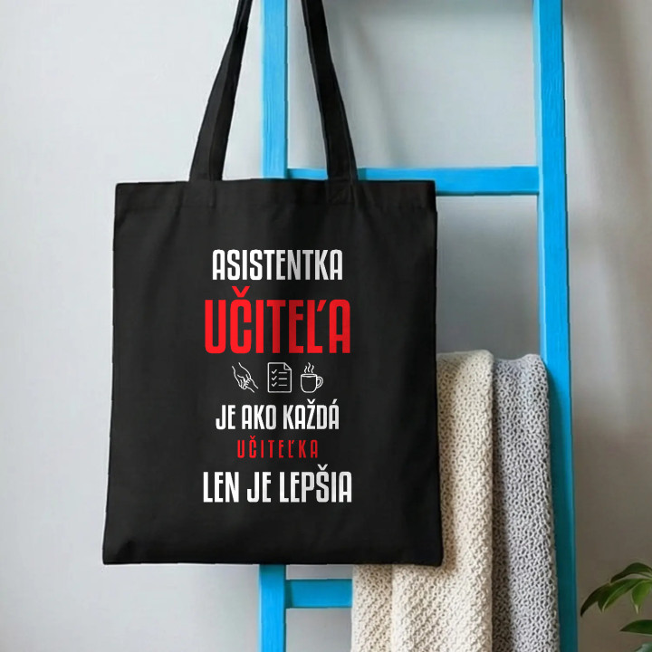 Asistentka učiteľa je ako každá učiteľka, len je lepšia - bavlnená taška s potlačou