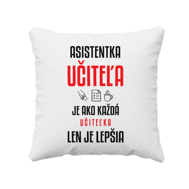 Asistentka učiteľa je ako každá učiteľka, len je lepšia - vankúš s potlačou