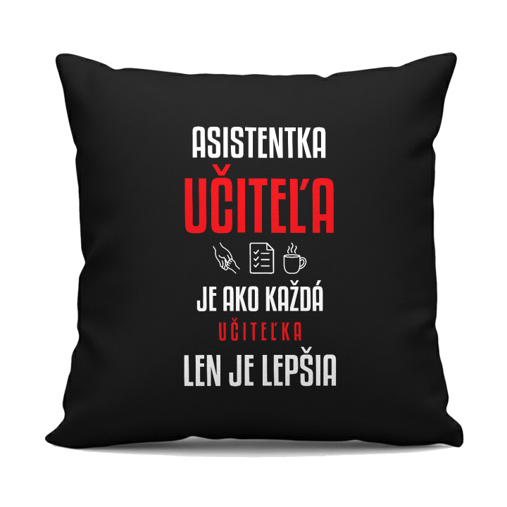 Asistentka učiteľa je ako každá učiteľka, len je lepšia - čierny vankúš s potlačou