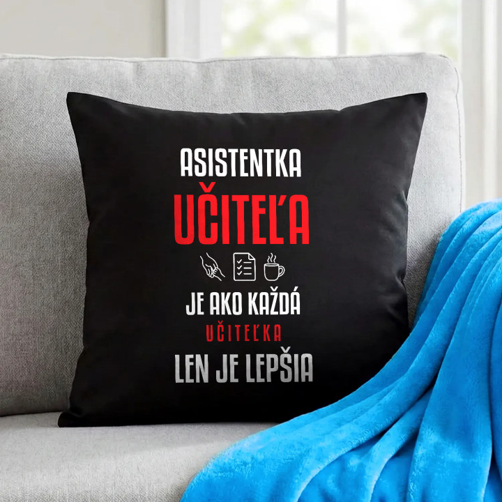 Asistentka učiteľa je ako každá učiteľka, len je lepšia - čierny vankúš s potlačou